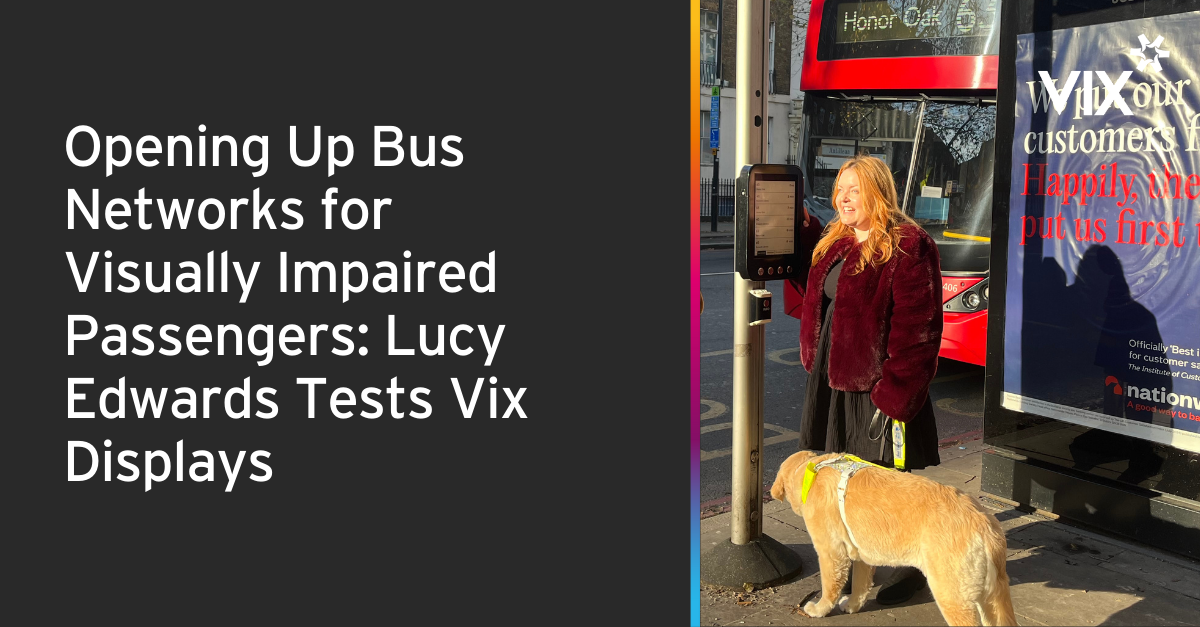 Opening Up Bus Networks for Visually Impaired Passengers: Lucy Edwards Tests Vix Displays