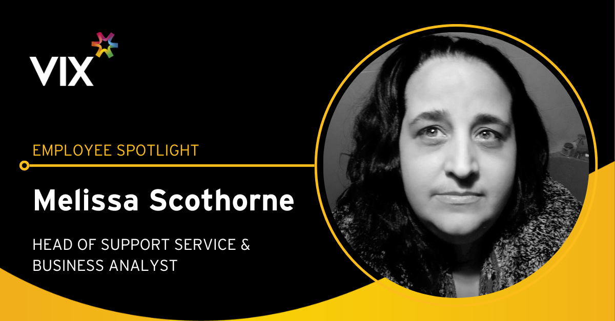 Vix Employee Spotlight – Melissa Scothorne, Head of Support Service & Business Analyst